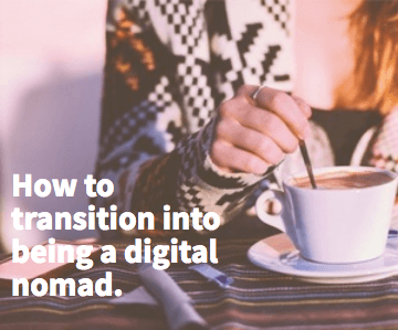 How to transition into being a digital nomad.